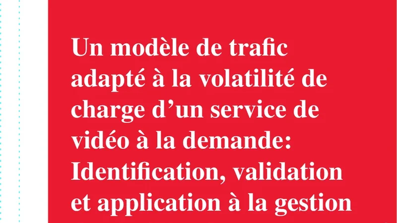 Un mod`ele de trafic adapte `a la volatilite de charge dun   service de video `a la demande: Identification, validation et application   `a la gestion dynamique de ressources